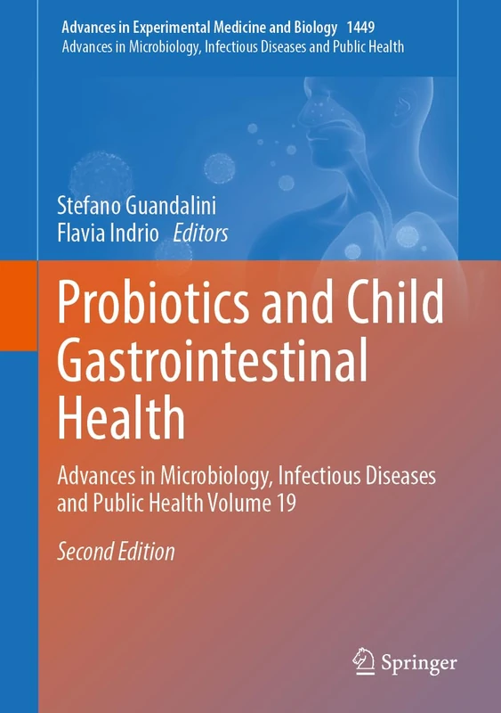 Probiotics and Child Gastrointestinal Health: Advances in Microbiology, Infectious Diseases and Public Health Volume 19: 1449 (Advances in Experimental Medicine and Biology, 1449)