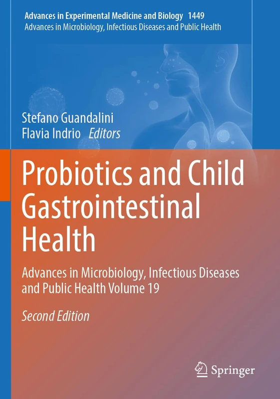 Probiotics and Child Gastrointestinal Health: Advances in Microbiology, Infectious Diseases and Public Health Volume 19 (Advances in Experimental Medicine and Biology, 1449)