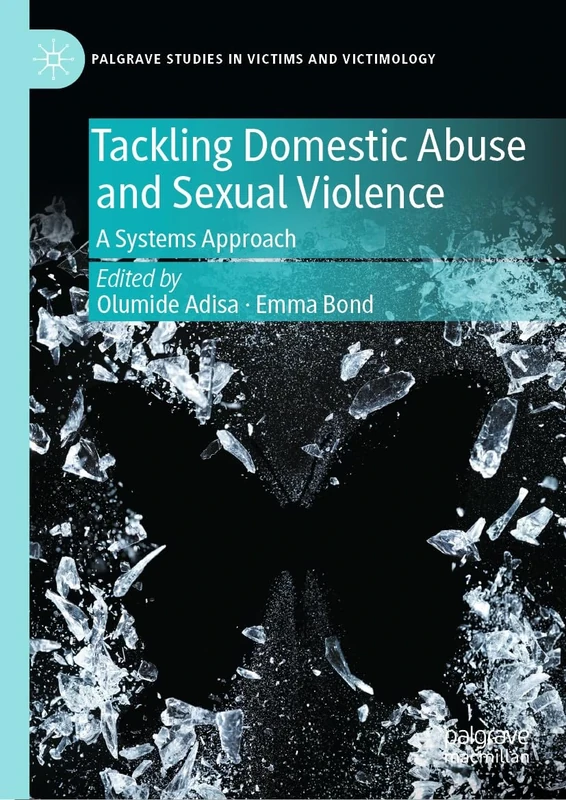 Tackling Domestic Abuse and Sexual Violence: A Systems Approach (Palgrave Studies in Victims and Victimology)