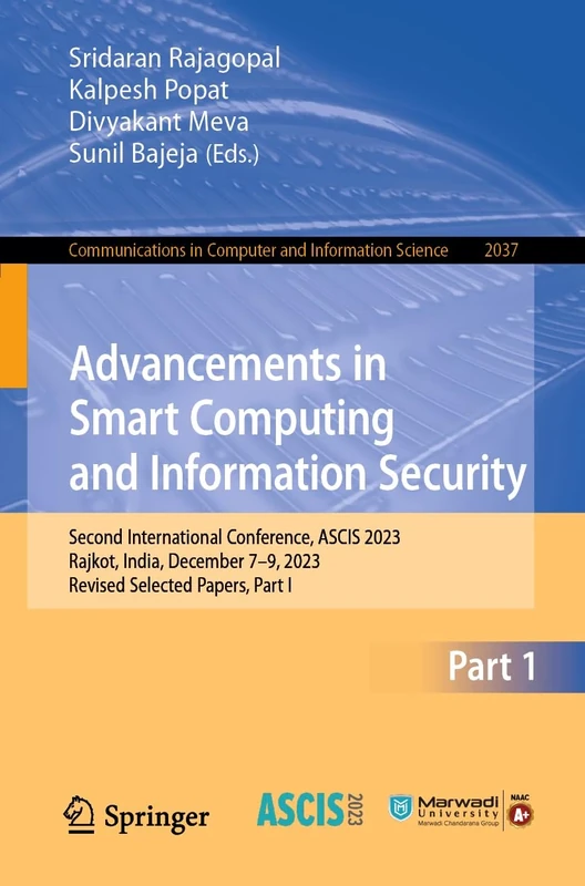Advancements in Smart Computing and Information Security: Second International Conference, ASCIS 2023, Rajkot, India, December 7–9, 2023, Revised ... in Computer and Information Science, 2037)
