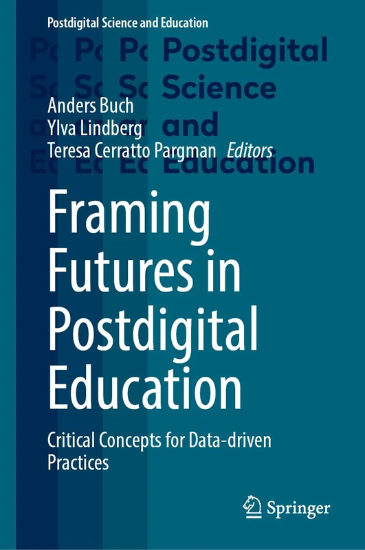 Framing Futures in Postdigital Education: Critical Concepts for Data-driven Practices (Postdigital Science and Education)