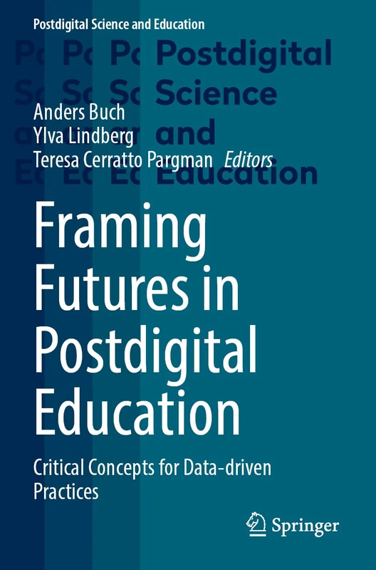 Framing Futures in Postdigital Education: Critical Concepts for Data-driven Practices (Postdigital Science and Education)