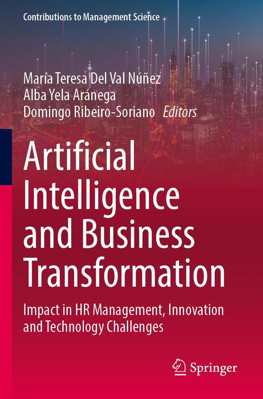 Artificial Intelligence and Business Transformation: Impact in HR Management, Innovation and Technology Challenges (Contributions to Management Science)
