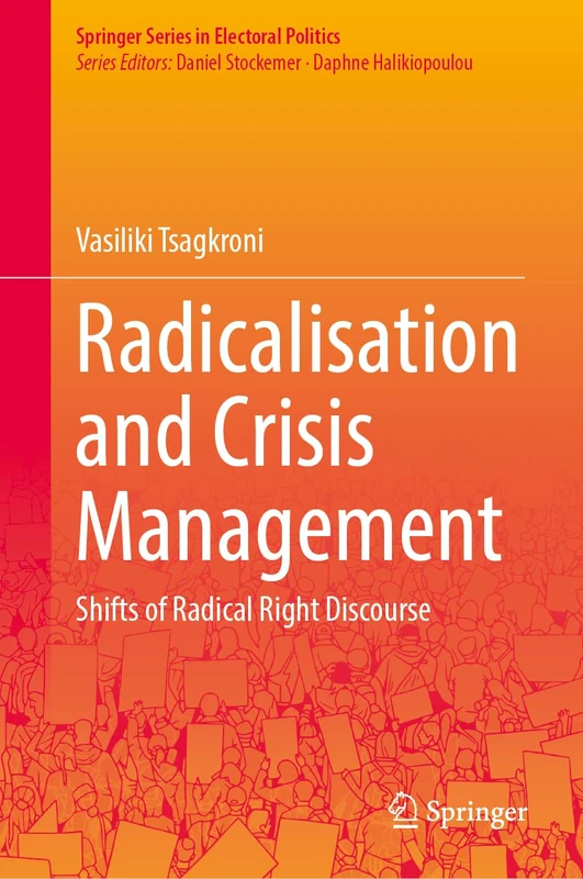 Radicalisation and Crisis Management: Shifts of Radical Right Discourse (Springer Series in Electoral Politics)