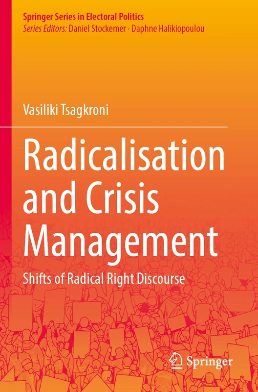 Radicalisation and Crisis Management: Shifts of Radical Right Discourse (Springer Series in Electoral Politics)