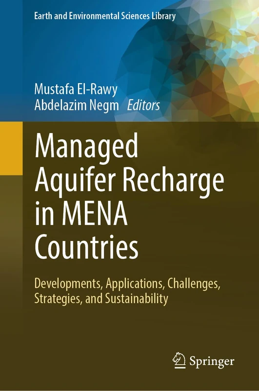Managed Aquifer Recharge in MENA Countries: Developments, Applications, Challenges, Strategies, and Sustainability (Earth and Environmental Sciences Library)