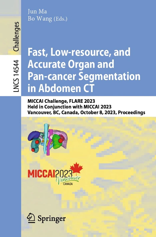 Fast, Low-resource, and Accurate Organ and Pan-cancer Segmentation in Abdomen CT: MICCAI Challenge, FLARE 2023, Held in Conjunction with MICCAI 2023, ... (Lecture Notes in Computer Science, 14544)