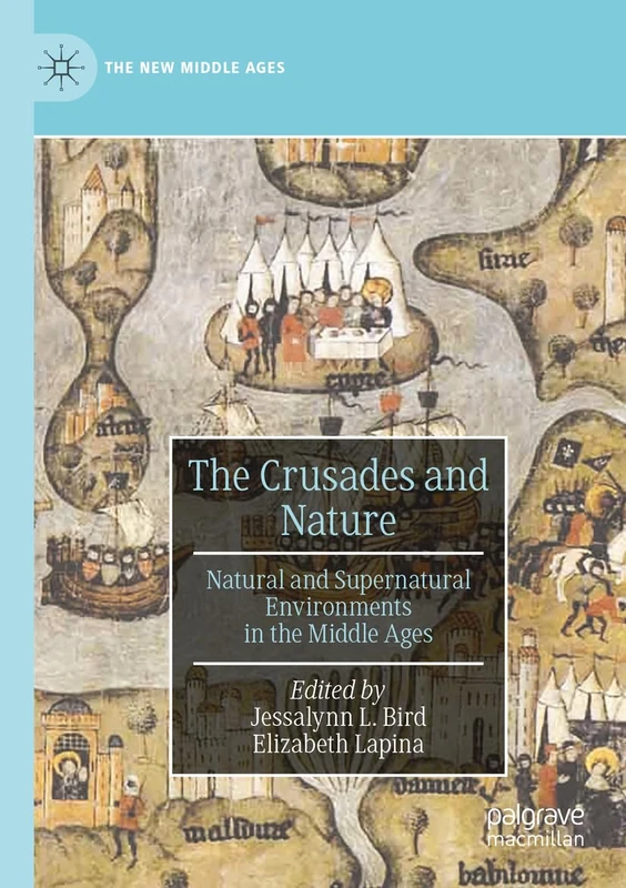 The Crusades and Nature: Natural and Supernatural Environments in the Middle Ages