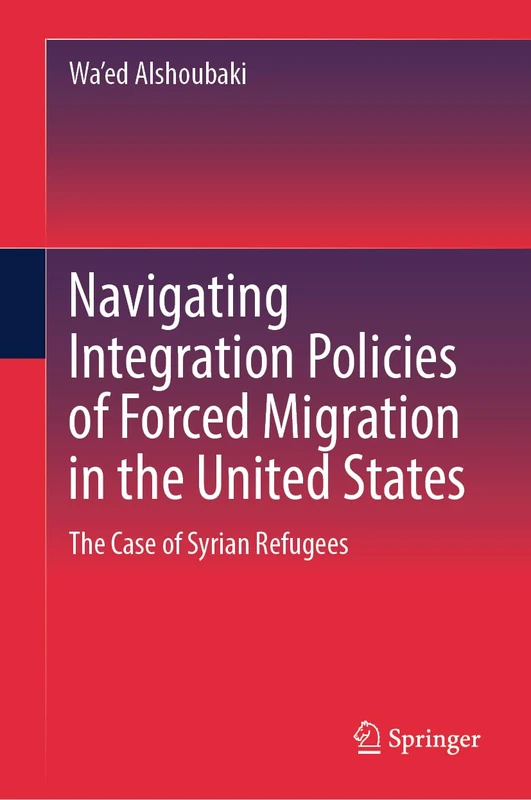 Navigating Integration Policies of Forced Migration in the United States: The Case of Syrian Refugees