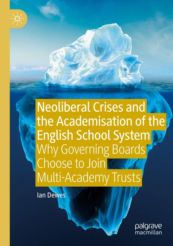Neoliberal Crises and the Academisation of the English School System: Why Governing Boards Choose to Join Multi-Academy Trusts