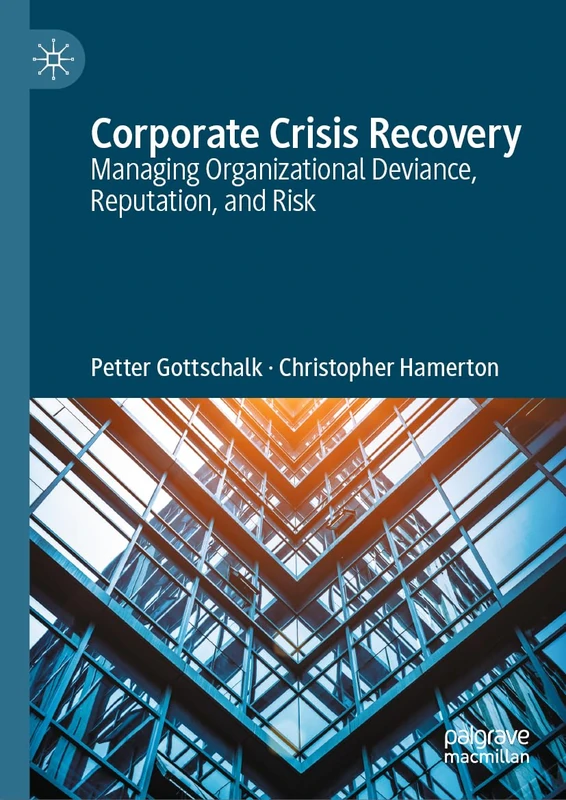 Corporate Crisis Recovery: Managing Organizational Deviance, Reputation, and Risk