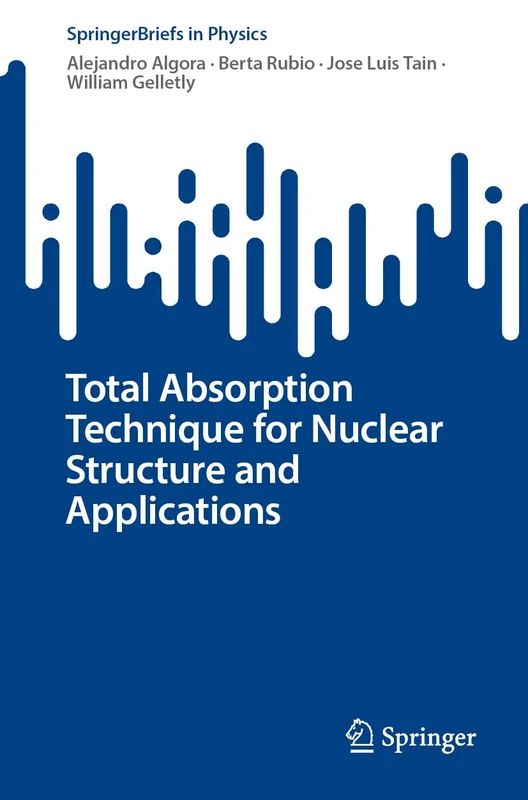 Total Absorption Technique for Nuclear Structure and Applications (SpringerBriefs in Physics)
