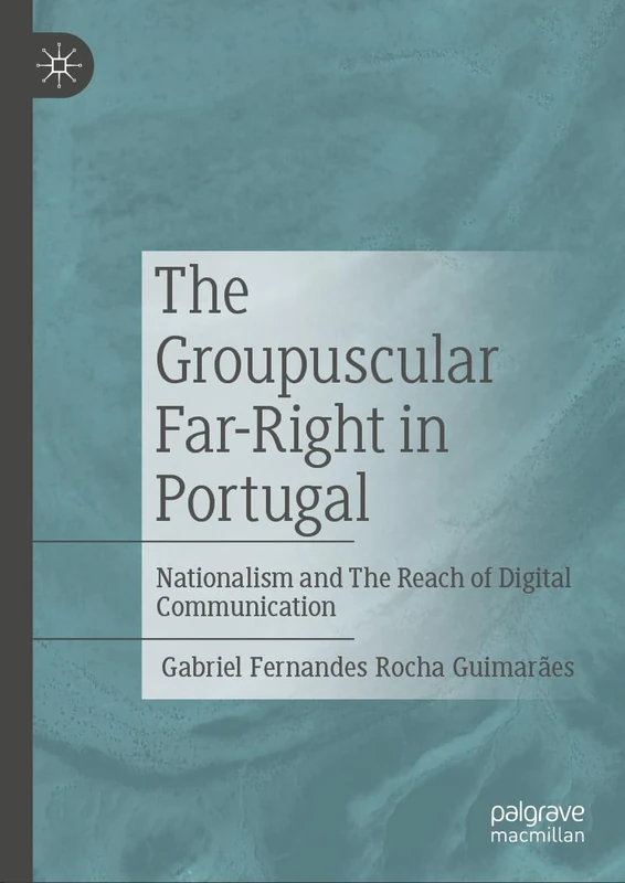 The Groupuscular Far-Right in Portugal: Nationalism and The Reach of Digital Communication