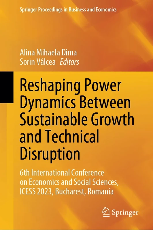 Reshaping Power Dynamics Between Sustainable Growth and Technical Disruption: 6th International Conference on Economics and Social Sciences, ICESS ... Proceedings in Business and Economics)