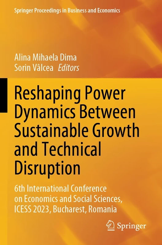 Reshaping Power Dynamics Between Sustainable Growth and Technical Disruption: 6th International Conference on Economics and Social Sciences, ICESS ... Proceedings in Business and Economics)