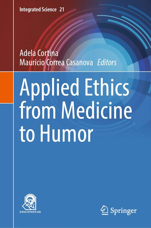 Applied Ethics from Medicine to Humor: 21 (Integrated Science, 21)