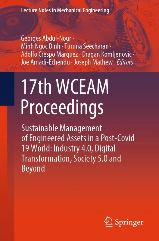 17th WCEAM Proceedings: Sustainable Management of Engineered Assets in a Post-Covid 19 World: Industry 4.0, Digital Transformation, Society 5.0 and Beyond (Lecture Notes in Mechanical Engineering)