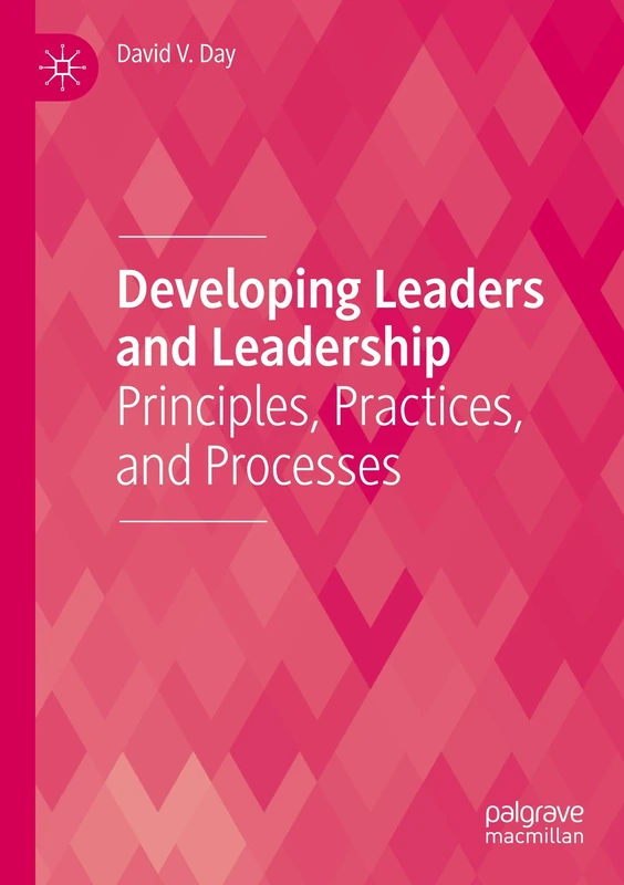 Developing Leaders and Leadership: Principles, Practices, and Processes