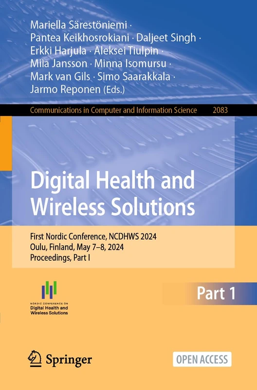 Digital Health and Wireless Solutions: First Nordic Conference, NCDHWS 2024, Oulu, Finland, May 7–8, 2024, Proceedings, Part I: 2083 (Communications in Computer and Information Science, 2083) - Image 1