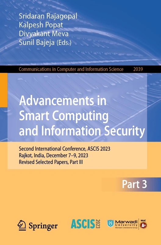 Advancements in Smart Computing and Information Security: Second International Conference, ASCIS 2023, Rajkot, India, December 7–9, 2023, Revised ... in Computer and Information Science, 2039)