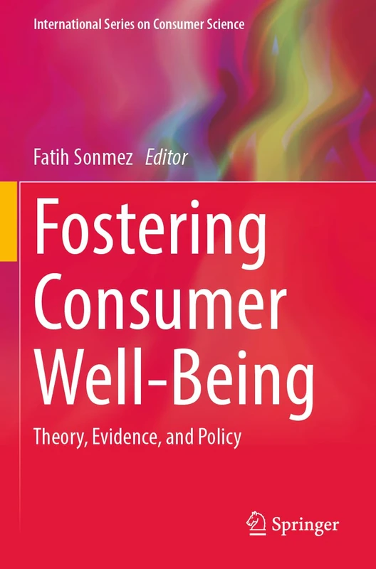 Fostering Consumer Well-Being: Theory, Evidence, and Policy (International Series on Consumer Science)