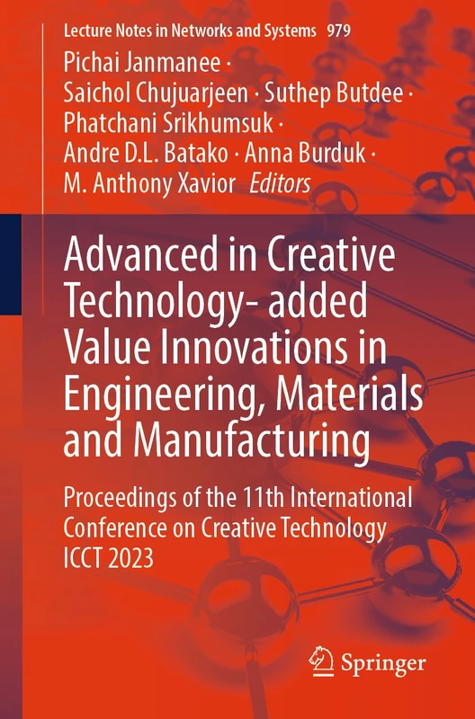 Advanced in Creative Technology- added Value Innovations in Engineering, Materials and Manufacturing: Proceedings of the 11th International Conference ... (Lecture Notes in Networks and Systems, 979)