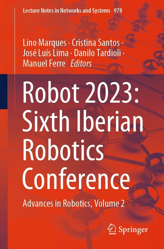 Robot 2023: Sixth Iberian Robotics Conference: Advances in Robotics, Volume 2: 978 (Lecture Notes in Networks and Systems, 978)
