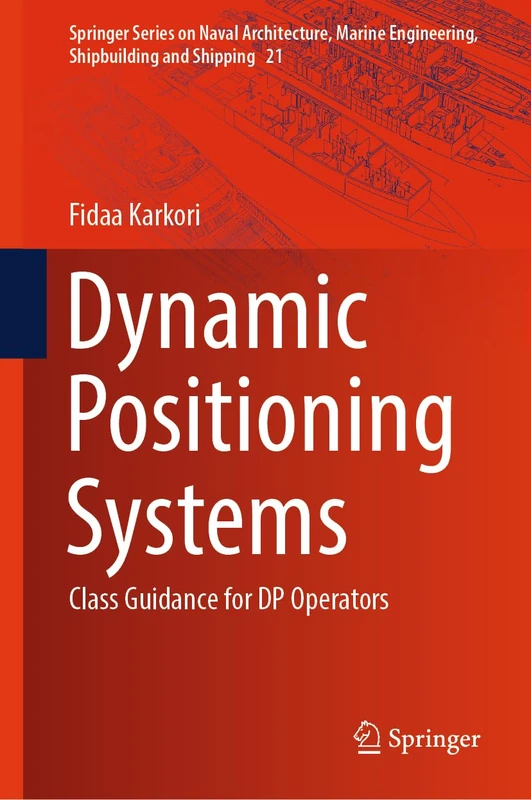 Dynamic Positioning Systems: Class Guidance for DP Operators: 21 (Springer Series on Naval Architecture, Marine Engineering, Shipbuilding and Shipping, 21)