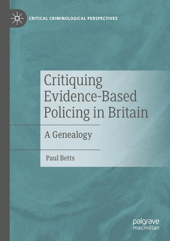 Critiquing Evidence-Based Policing in Britain: A Genealogy (Critical Criminological Perspectives) - Image 1