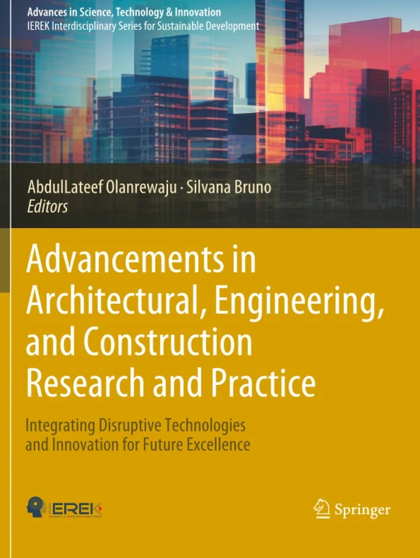 Advancements in Architectural, Engineering, and Construction Research and Practice: Integrating Disruptive Technologies and Innovation for Future ... in Science, Technology & Innovation)