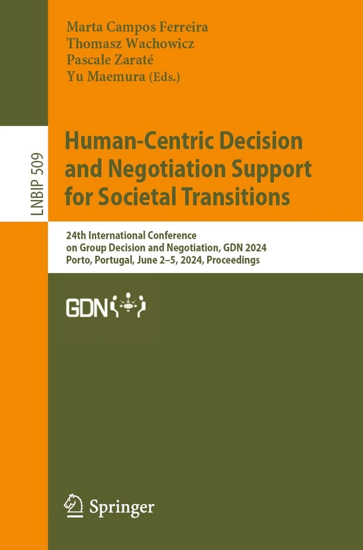 Human-Centric Decision and Negotiation Support for Societal Transitions: 24th International Conference on Group Decision and Negotiation, GDN 2024, ... in Business Information Processing, 509)