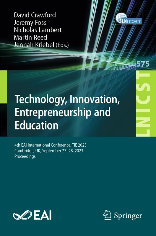 Technology, Innovation, Entrepreneurship and Education: 4th EAI International Conference, TIE 2023, Cambridge, UK, September 27-28, 2023, Proceedings: ... and Telecommunications Engineering, 575)