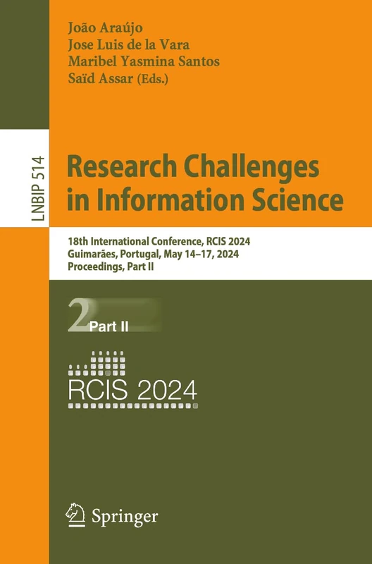 Research Challenges in Information Science: 18th International Conference, RCIS 2024, Guimarães, Portugal, May 14–17, 2024, Proceedings, Part II: 514 ... in Business Information Processing, 514)