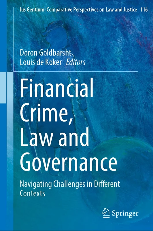 Financial Crime, Law and Governance: Navigating Challenges in Different Contexts: 116 (Ius Gentium: Comparative Perspectives on Law and Justice, 116)