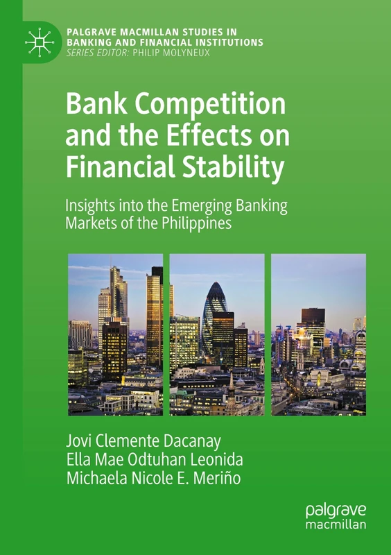 Bank Competition and the Effects on Financial Stability: Insights into the Emerging Banking Markets of the Philippines (Palgrave Macmillan Studies in Banking and Financial Institutions)