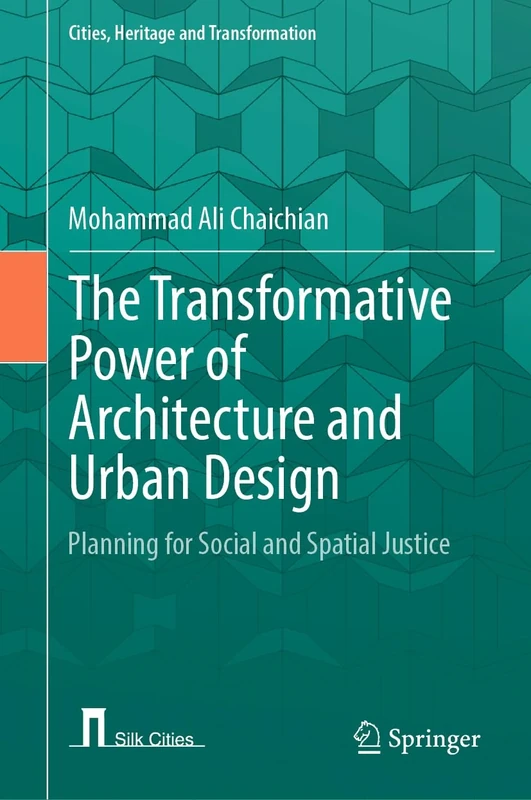 The Transformative Power of Architecture and Urban Design: Planning for Social and Spatial Justice (Cities, Heritage and Transformation)