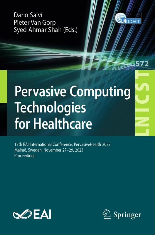 Pervasive Computing Technologies for Healthcare: 17th EAI International Conference, PervasiveHealth 2023, Malmö, Sweden, November 27-29, 2023, ... and Telecommunications Engineering, 572)