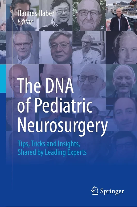 The DNA of Pediatric Neurosurgery: Tips, Tricks and Insights, Shared by Leading Experts