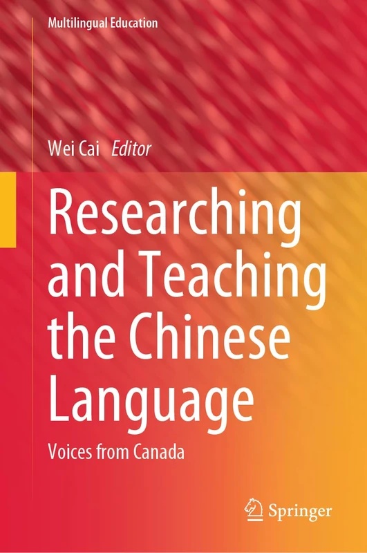 Researching and Teaching the Chinese Language: Voices from Canada: 47 (Multilingual Education, 47)