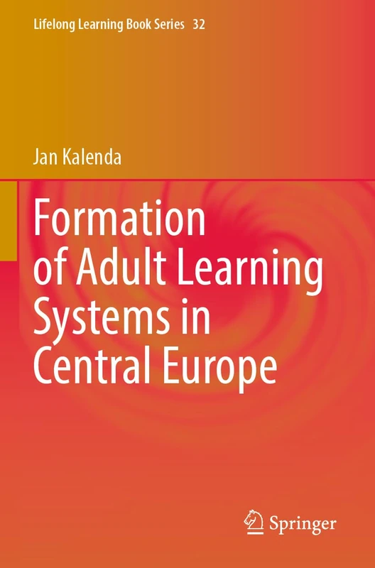 Formation of Adult Learning Systems in Central Europe: 32 (Lifelong Learning Book Series, 32)
