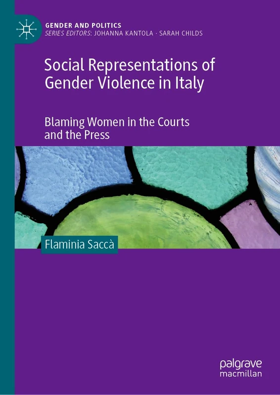 Social Representations of Gender Violence in Italy: Blaming Women in the Courts and the Press (Gender and Politics)