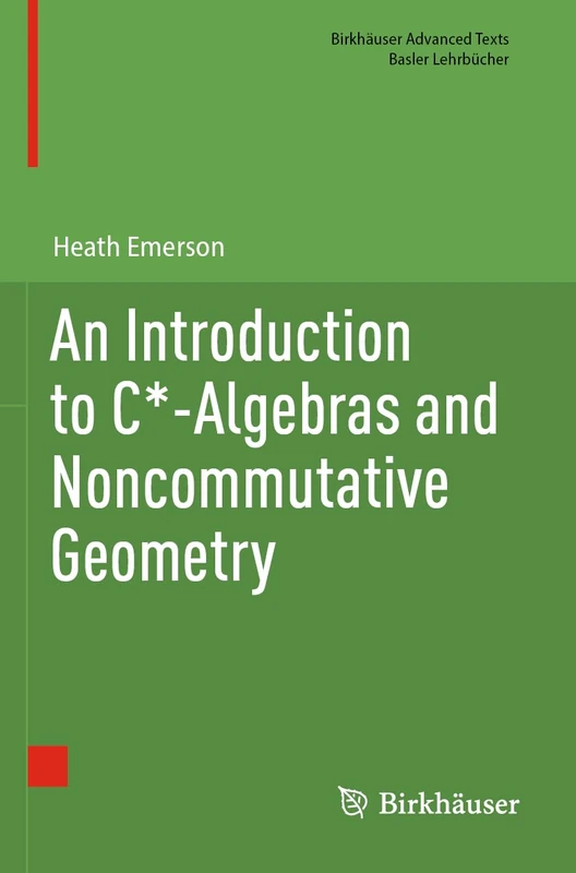 An Introduction to C*-Algebras and Noncommutative Geometry (Birkhäuser Advanced Texts Basler Lehrbücher)