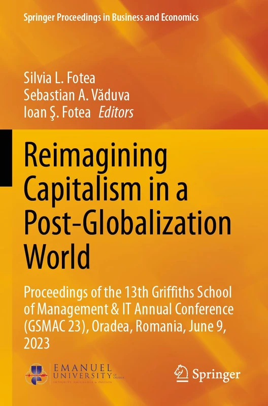 Reimagining Capitalism in a Post-Globalization World: Proceedings of the 13th Griffiths School of Management & IT Annual Conference (GSMAC 23), ... Proceedings in Business and Economics)
