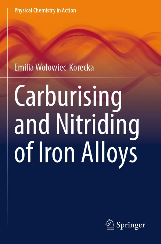 Carburising and Nitriding of Iron Alloys (Physical Chemistry in Action)