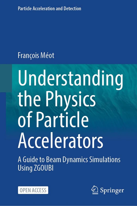 Understanding the Physics of Particle Accelerators: A Guide to Beam Dynamics Simulations Using ZGOUBI (Particle Acceleration and Detection)