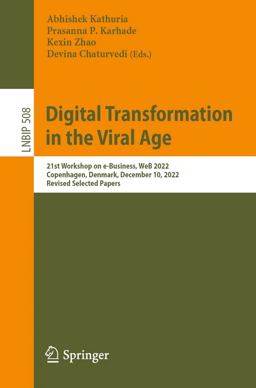 Digital Transformation in the Viral Age: 21st Workshop on e-Business, WeB 2022, Copenhagen, Denmark, December 10, 2022, Revised Selected Papers: 508 ... in Business Information Processing, 508)