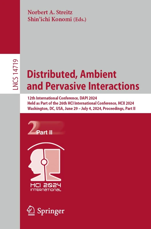 Distributed, Ambient and Pervasive Interactions: 12th International Conference, DAPI 2024, Held as Part of the 26th HCI International Conference, HCII ... (Lecture Notes in Computer Science, 14719)