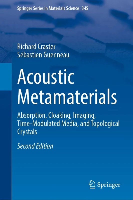 Acoustic Metamaterials: Absorption, Cloaking, Imaging, Time-Modulated Media, and Topological Crystals: 345 (Springer Series in Materials Science, 345)