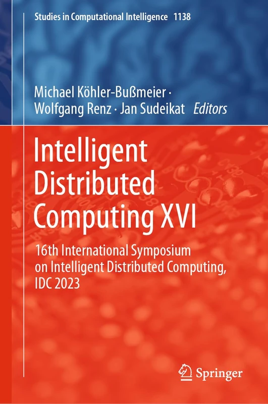 Intelligent Distributed Computing XVI: 16th International Symposium on Intelligent Distributed Computing, IDC 2023: 1138 (Studies in Computational Intelligence, 1138)