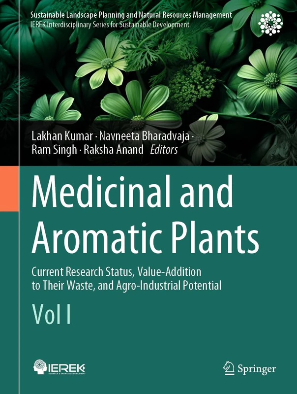 Medicinal and Aromatic Plants: Current Research Status, Value-Addition to Their Waste, and Agro-Industrial Potential (Vol I) (Sustainable Landscape Planning and Natural Resources Management)